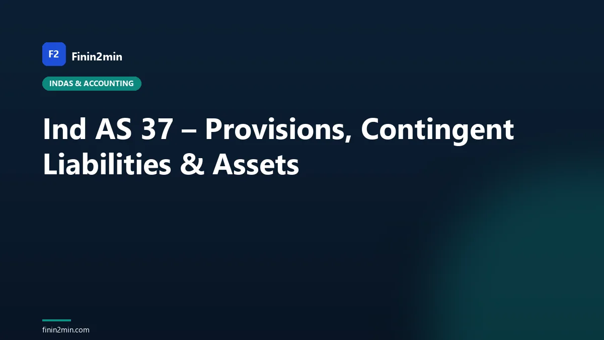 Ind AS 37 – Provisions, Contingent Liabilities & Assets