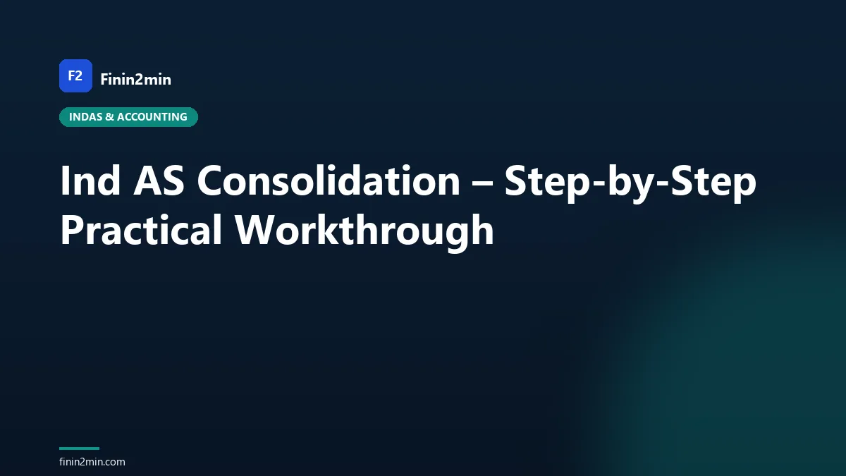 Ind AS Consolidation – Step-by-Step Practical Workthrough