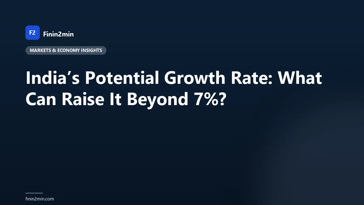 India’s Potential Growth Rate: What Can Raise It Beyond 7%?