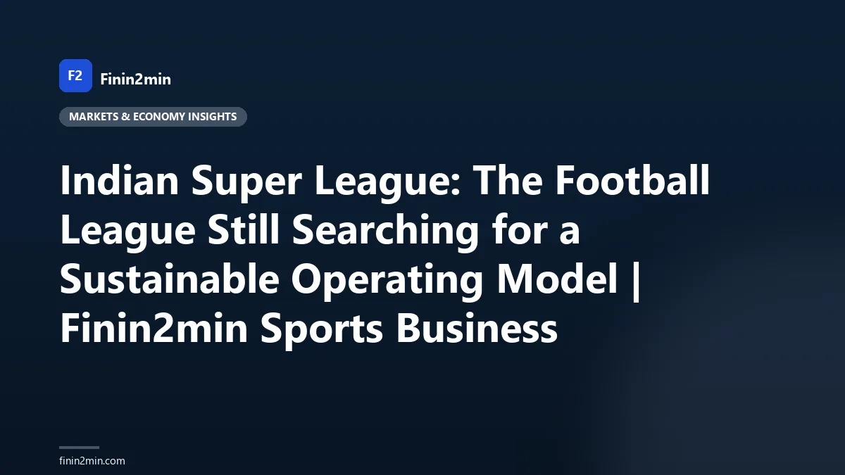 Indian Super League: The Football League Still Searching for a Sustainable Operating Model | Finin2min Sports Business