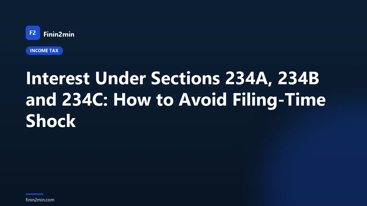 Interest Under Sections 234A, 234B and 234C: How to Avoid Filing-Time Shock