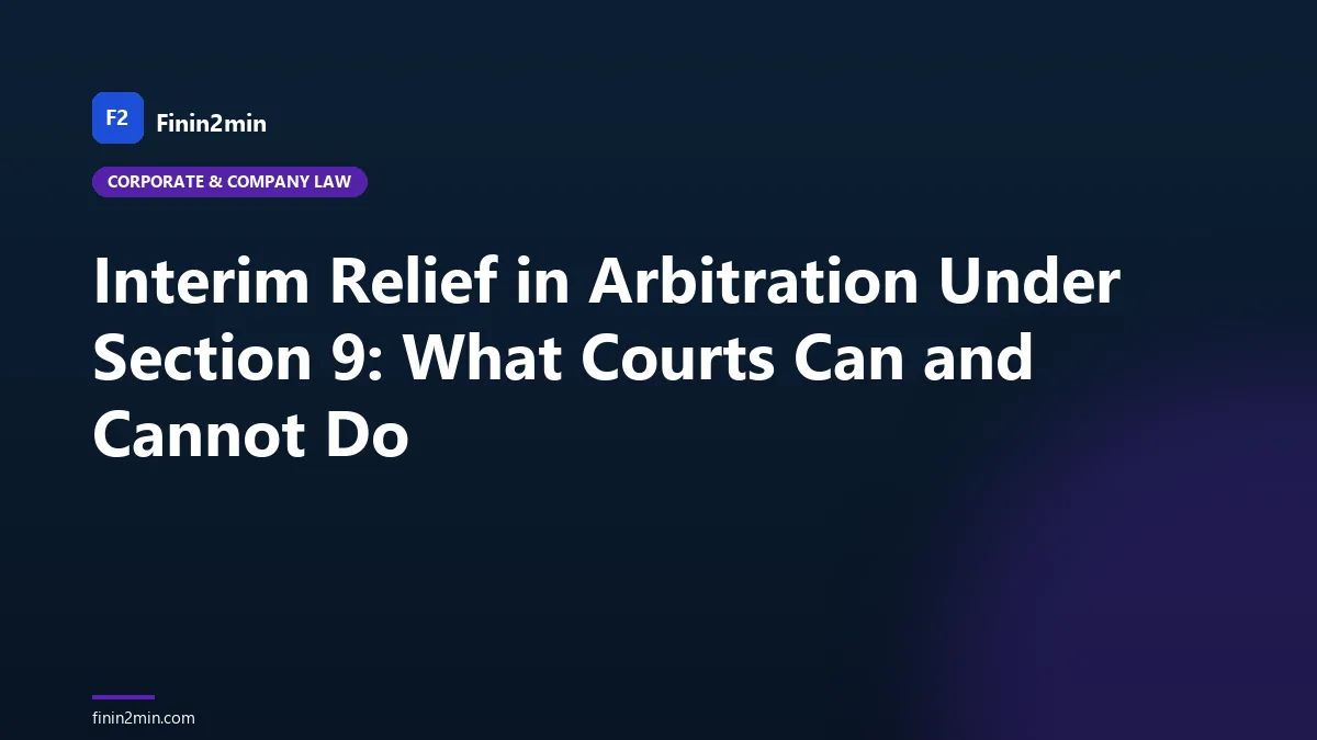 Interim Relief in Arbitration Under Section 9: What Courts Can and Cannot Do