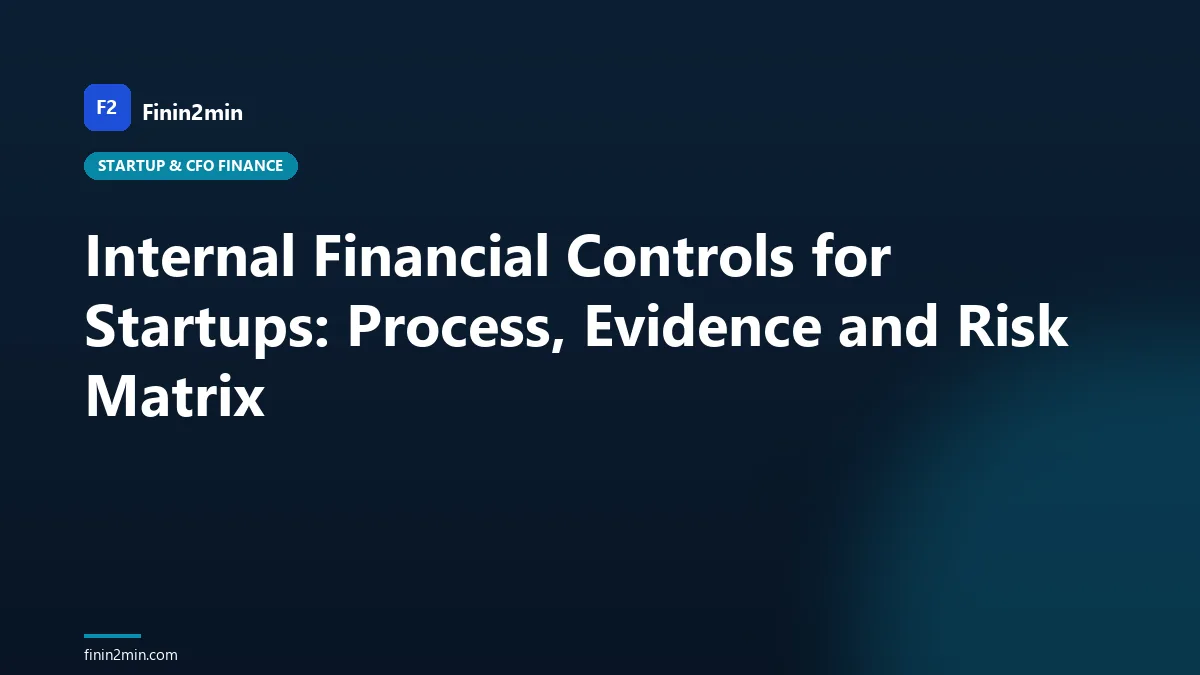 Internal Financial Controls for Startups: Process, Evidence and Risk Matrix