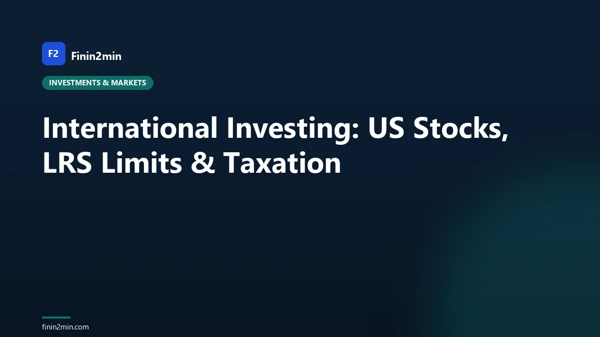 International Investing: US Stocks, LRS Limits & Taxation