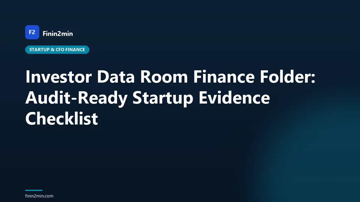 Investor Data Room Finance Folder: Audit-Ready Startup Evidence Checklist