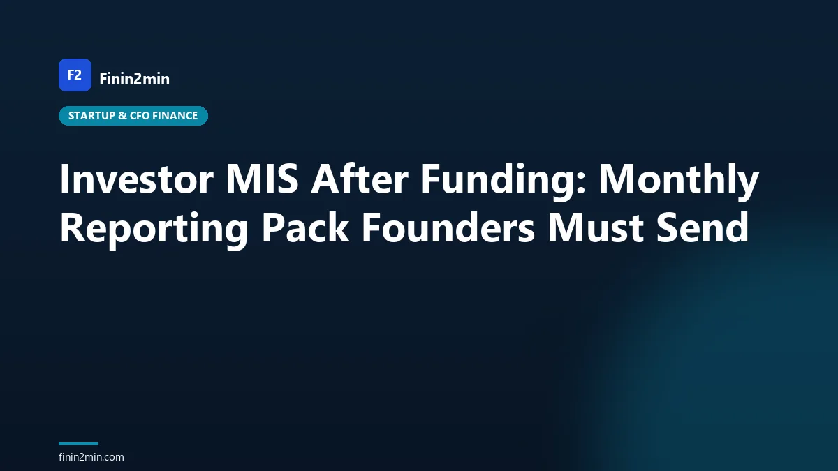 Investor MIS After Funding: Monthly Reporting Pack Founders Must Send