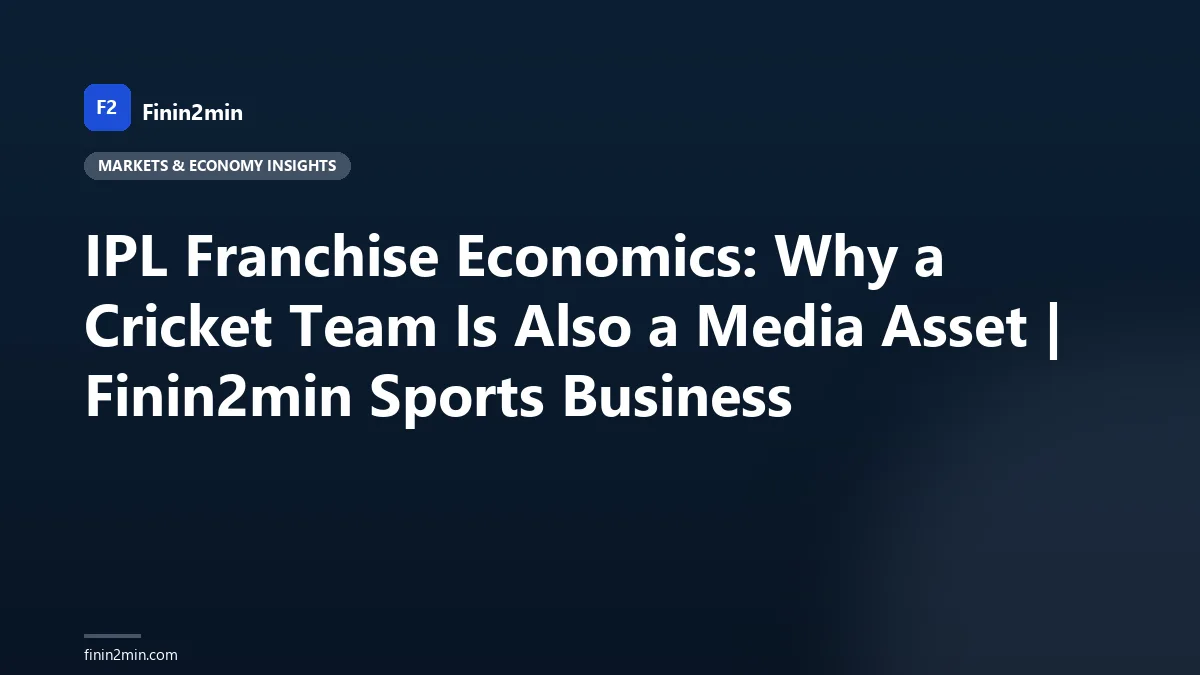 IPL Franchise Economics: Why a Cricket Team Is Also a Media Asset | Finin2min Sports Business