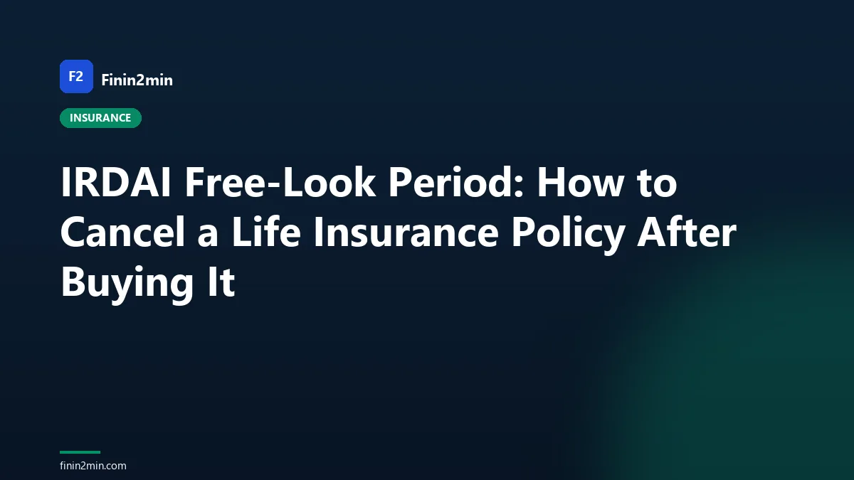 IRDAI Free-Look Period: How to Cancel a Life Insurance Policy After Buying It
