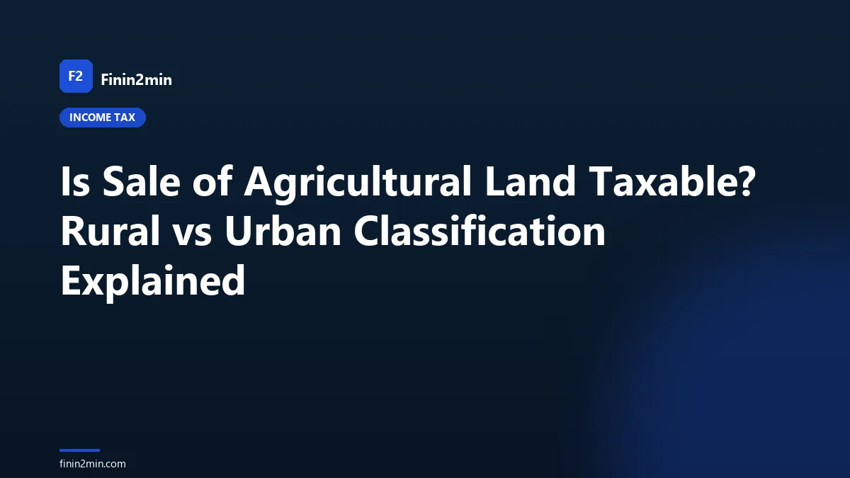 Is Sale of Agricultural Land Taxable? Rural vs Urban Classification Explained