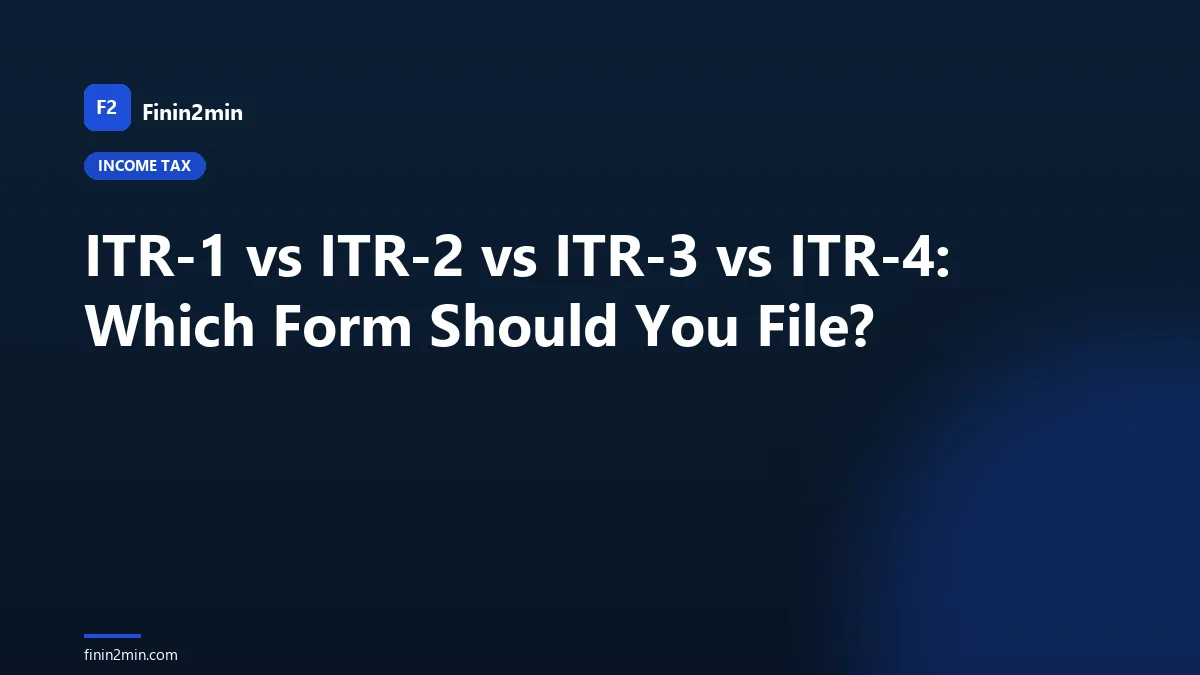 ITR-1 vs ITR-2 vs ITR-3 vs ITR-4: Which Form Should You File?
