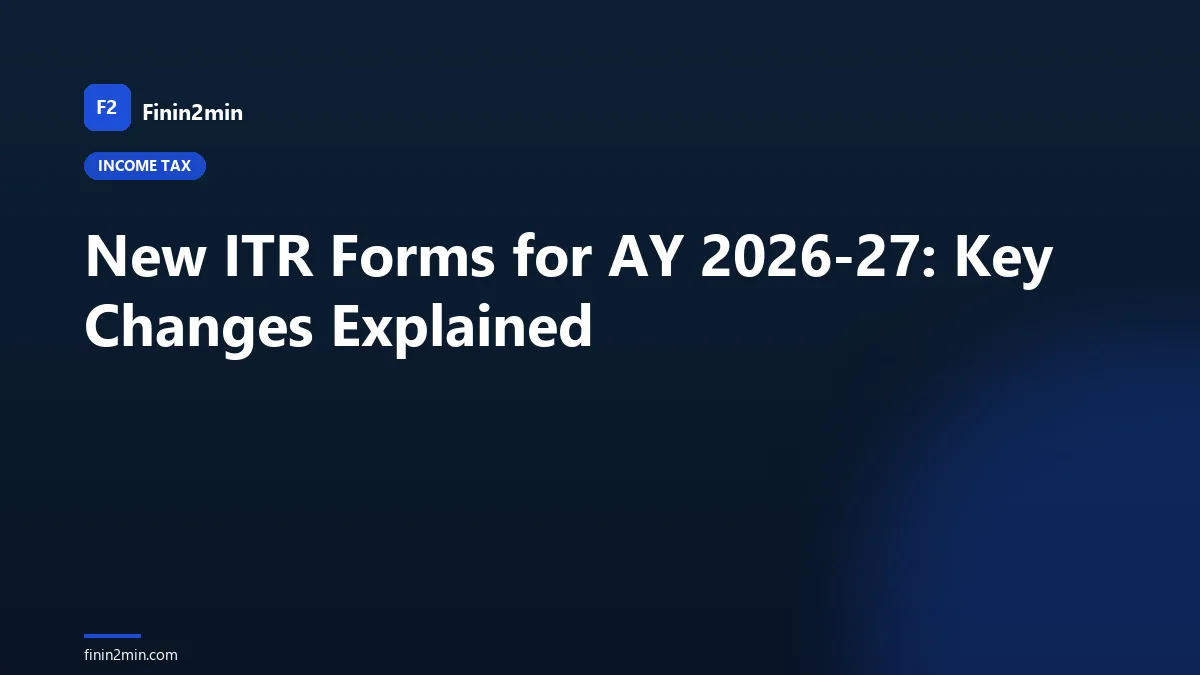 New ITR Forms for AY 2026-27: Key Changes Explained