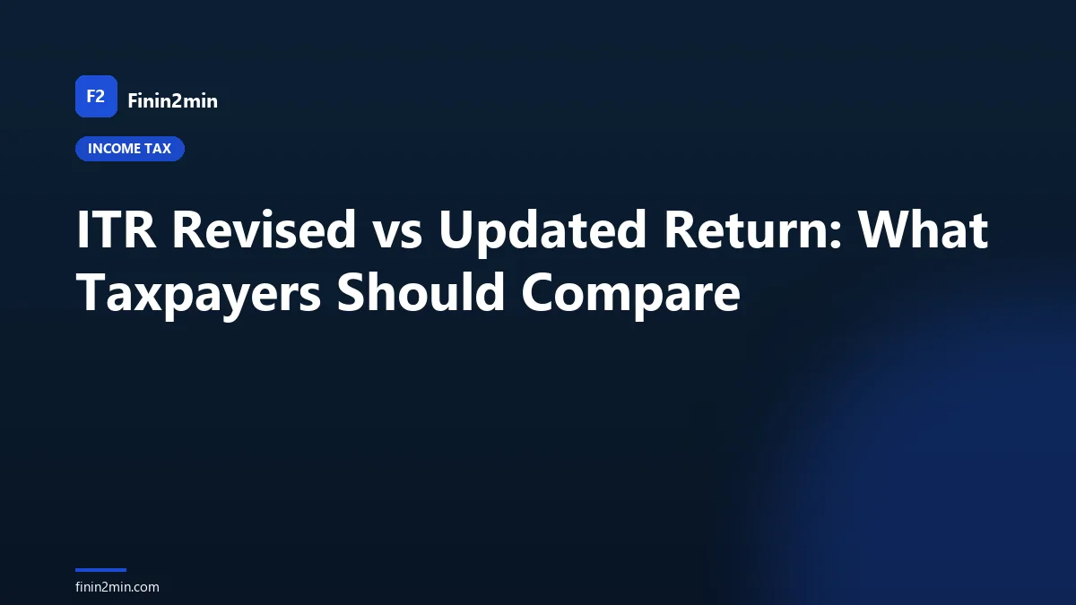 ITR Revised vs Updated Return: What Taxpayers Should Compare
