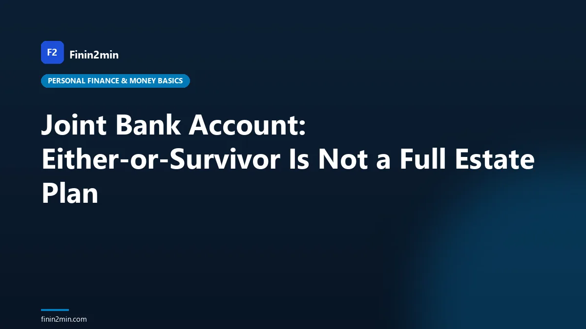 Joint Bank Account: Either-or-Survivor Is Not a Full Estate Plan