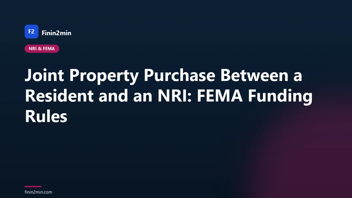 Joint Property Purchase Between a Resident and an NRI: FEMA Funding Rules