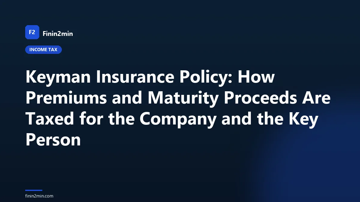 Keyman Insurance Policy: How Premiums and Maturity Proceeds Are Taxed for the Company and the Key Person
