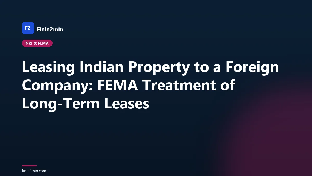 Leasing Indian Property to a Foreign Company: FEMA Treatment of Long-Term Leases