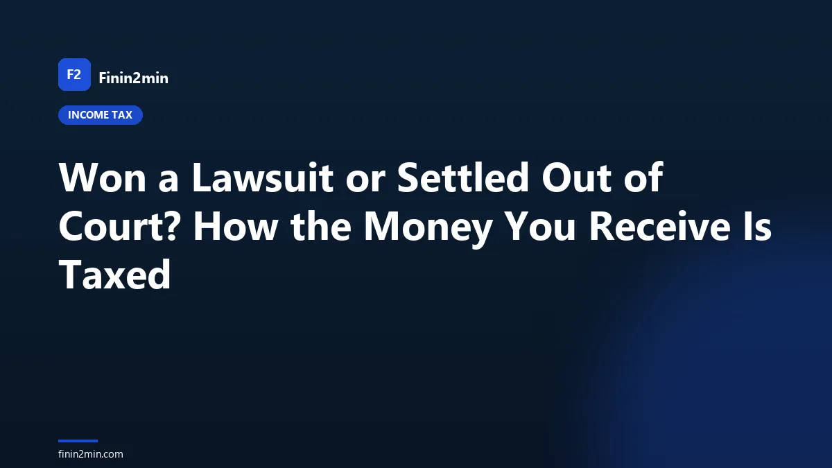 Won a Lawsuit or Settled Out of Court? How the Money You Receive Is Taxed