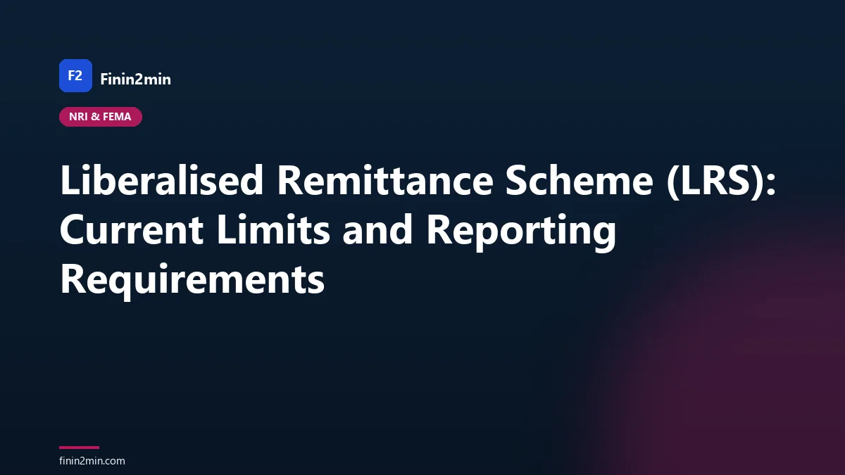Liberalised Remittance Scheme (LRS): Current Limits and Reporting Requirements