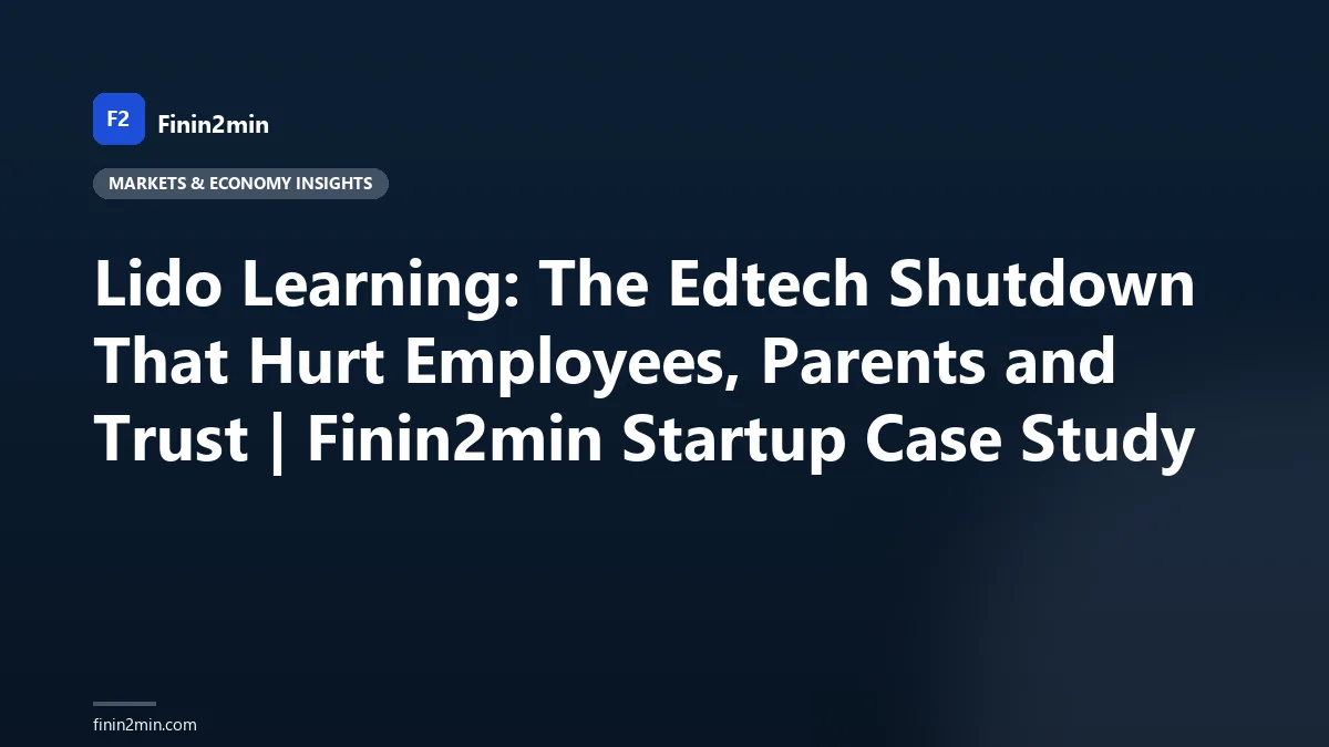 Lido Learning: The Edtech Shutdown That Hurt Employees, Parents and Trust | Finin2min Startup Case Study