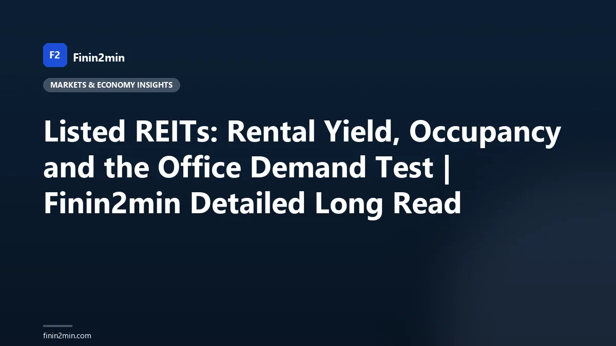 Listed REITs: Rental Yield, Occupancy and the Office Demand Test | Finin2min Detailed Long Read