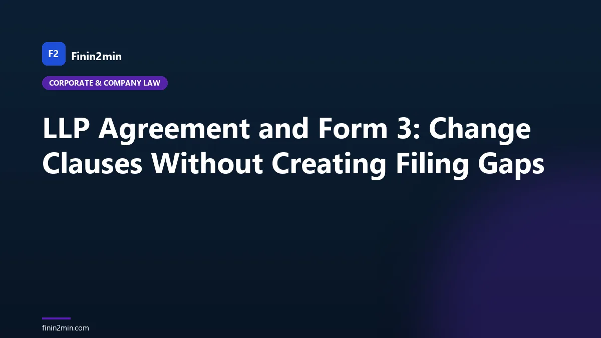 LLP Agreement and Form 3: Change Clauses Without Creating Filing Gaps