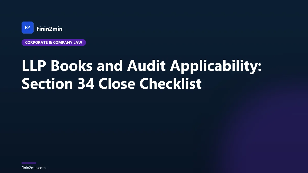 LLP Books and Audit Applicability: Section 34 Close Checklist