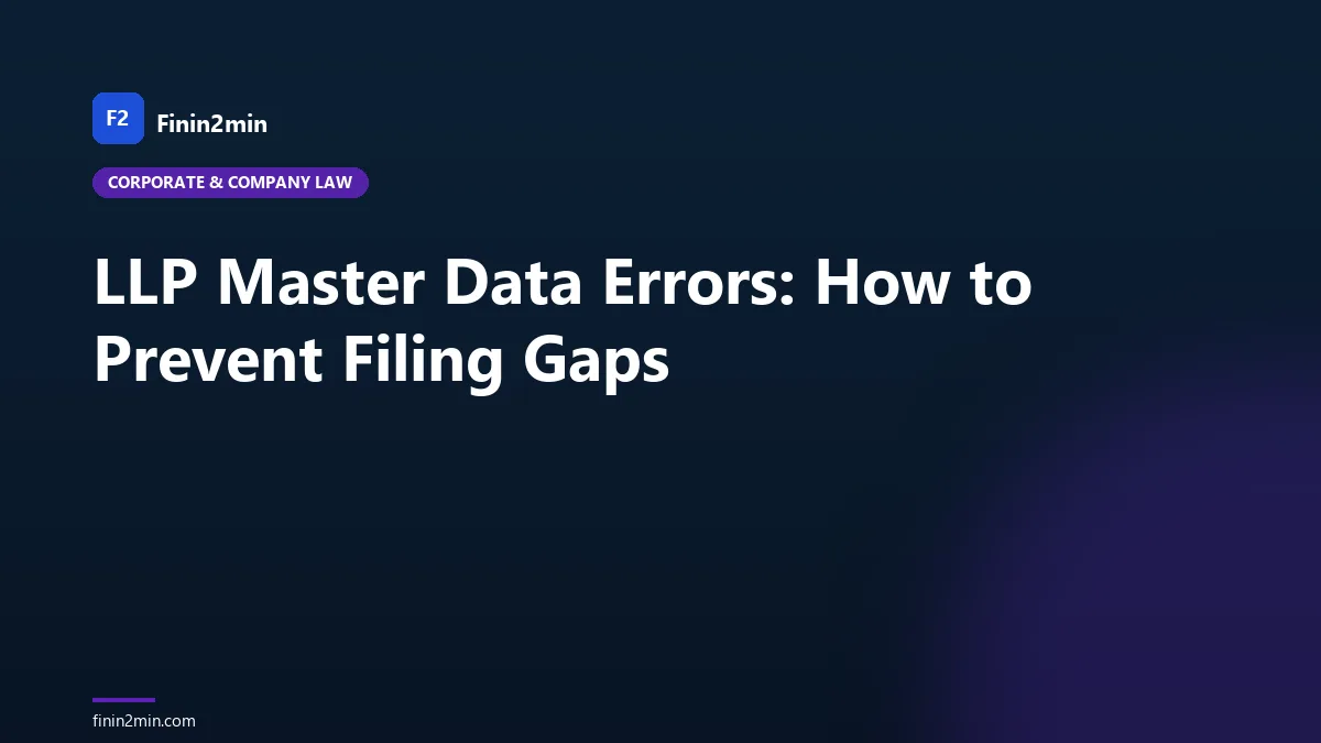 LLP Master Data Errors: How to Prevent Filing Gaps