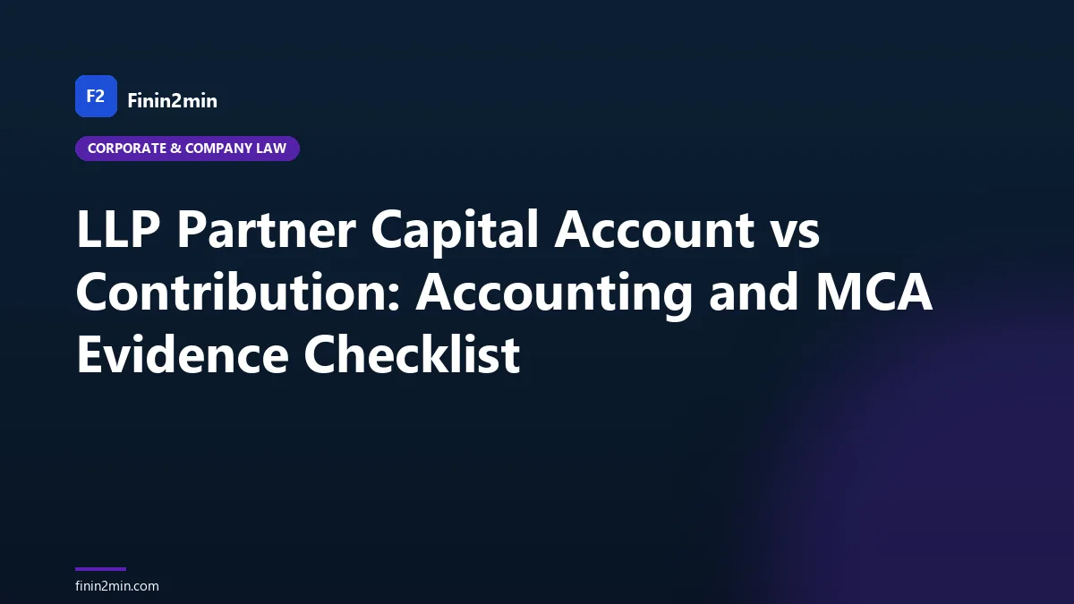 LLP Partner Capital Account vs Contribution: Accounting and MCA Evidence Checklist