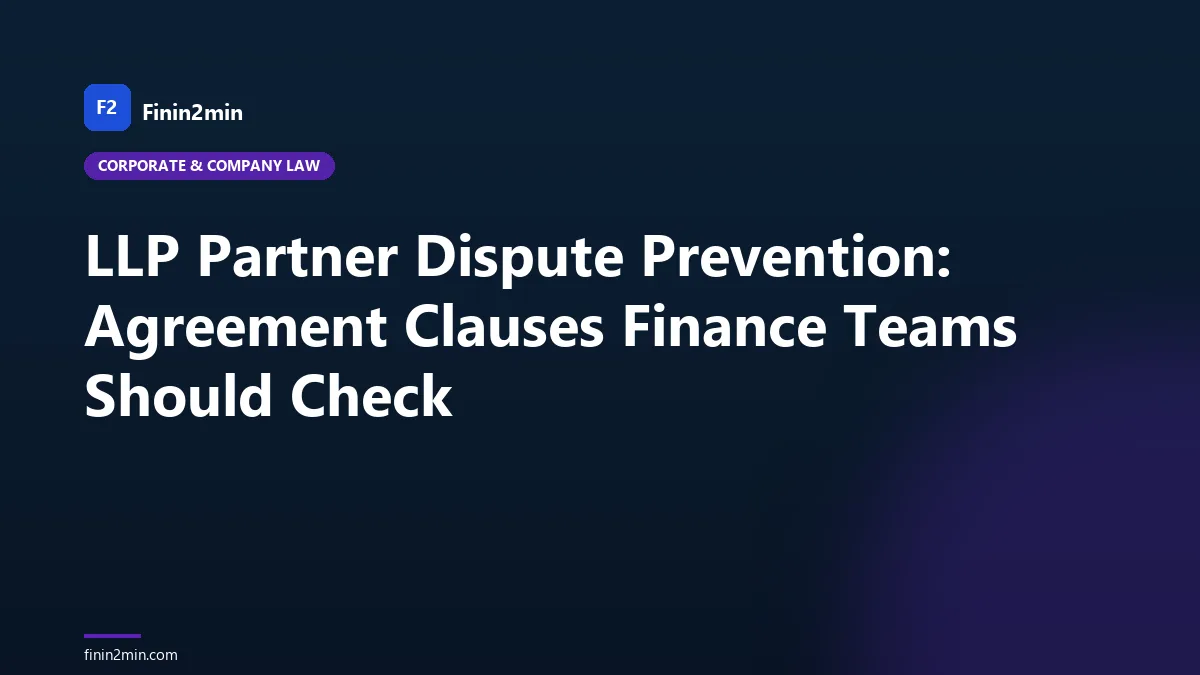LLP Partner Dispute Prevention: Agreement Clauses Finance Teams Should Check