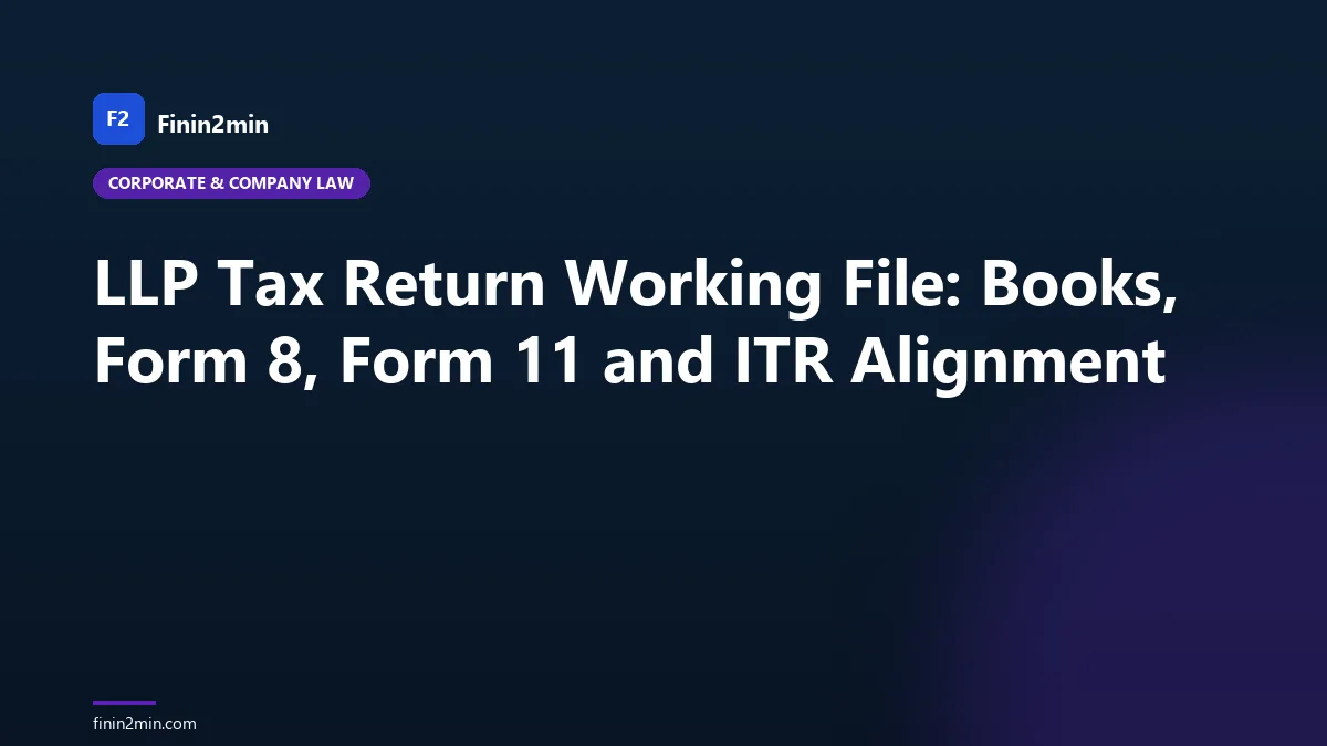 LLP Tax Return Working File: Books, Form 8, Form 11 and ITR Alignment