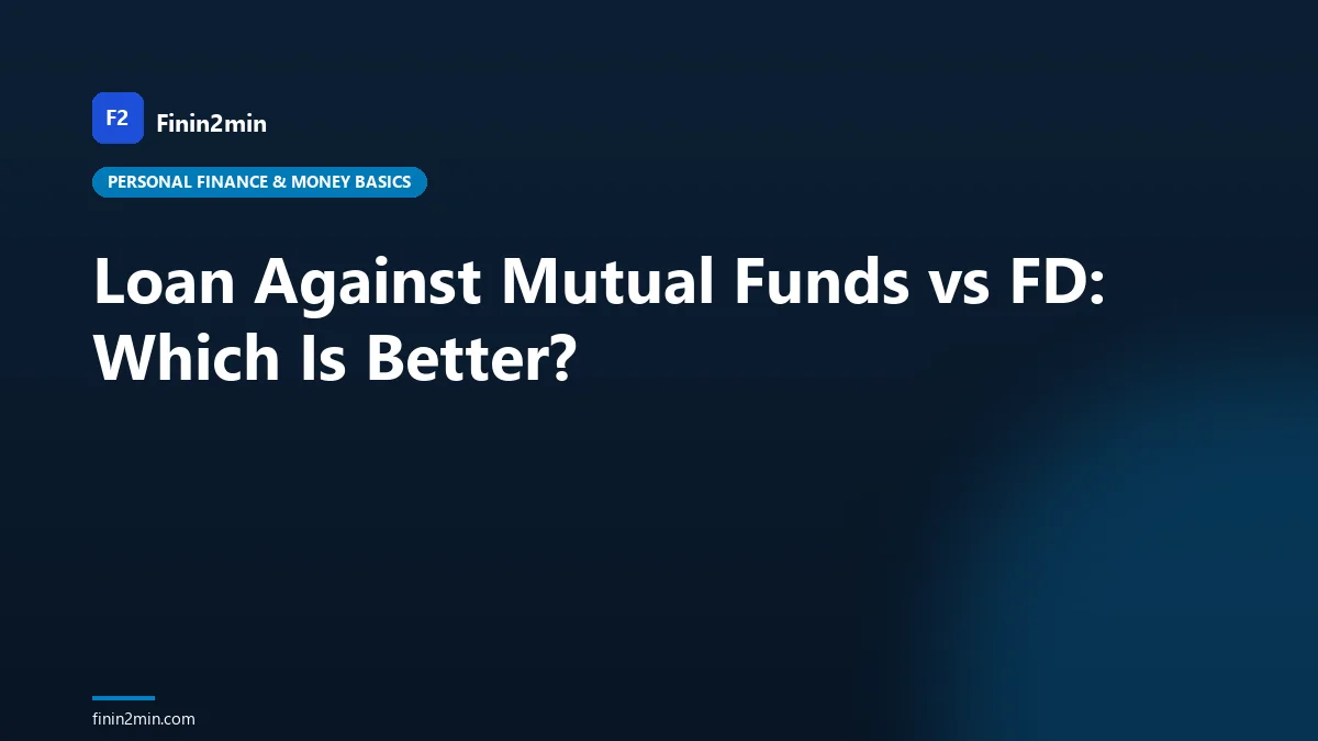 Loan Against Mutual Funds vs FD: Which Is Better?