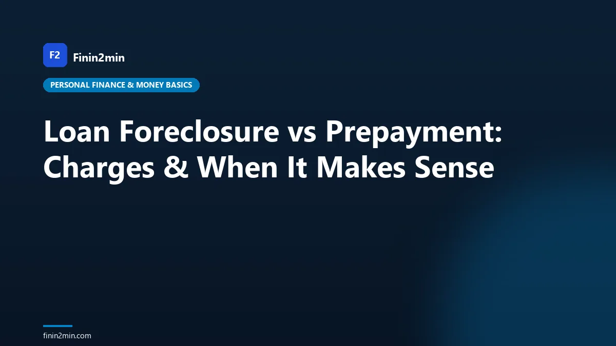 Loan Foreclosure vs Prepayment: Charges & When It Makes Sense