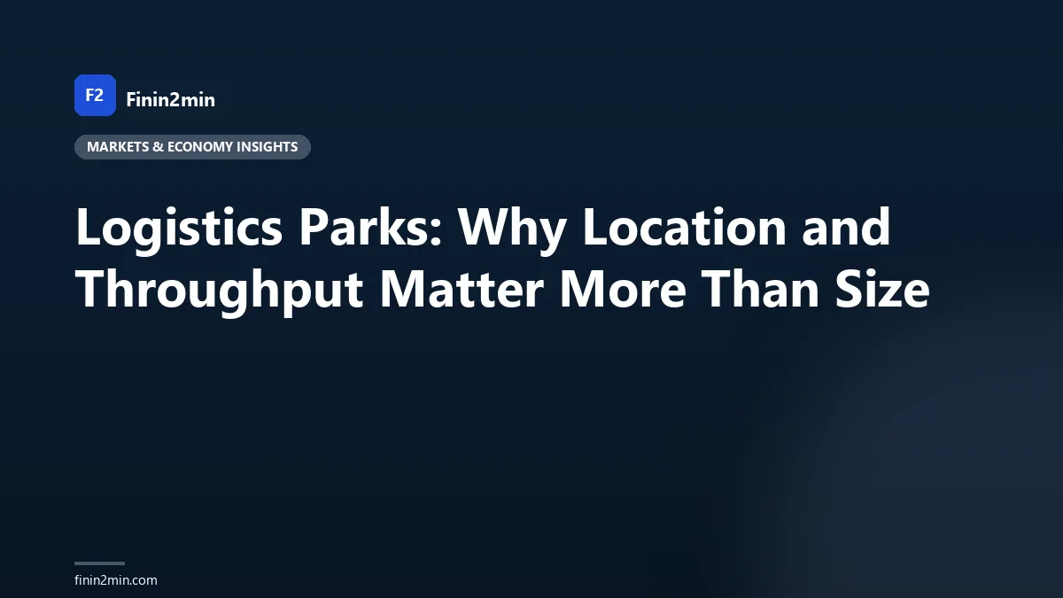 Logistics Parks: Why Location and Throughput Matter More Than Size