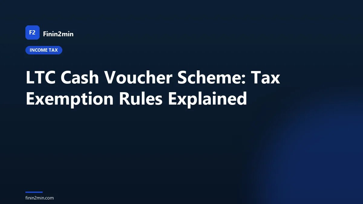 LTC Cash Voucher Scheme: Tax Exemption Rules Explained