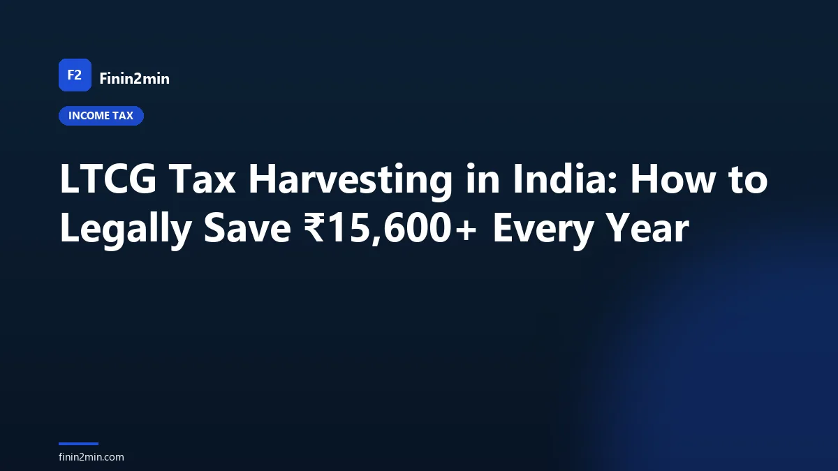 LTCG Tax Harvesting in India: How to Legally Save ₹15,600+ Every Year
