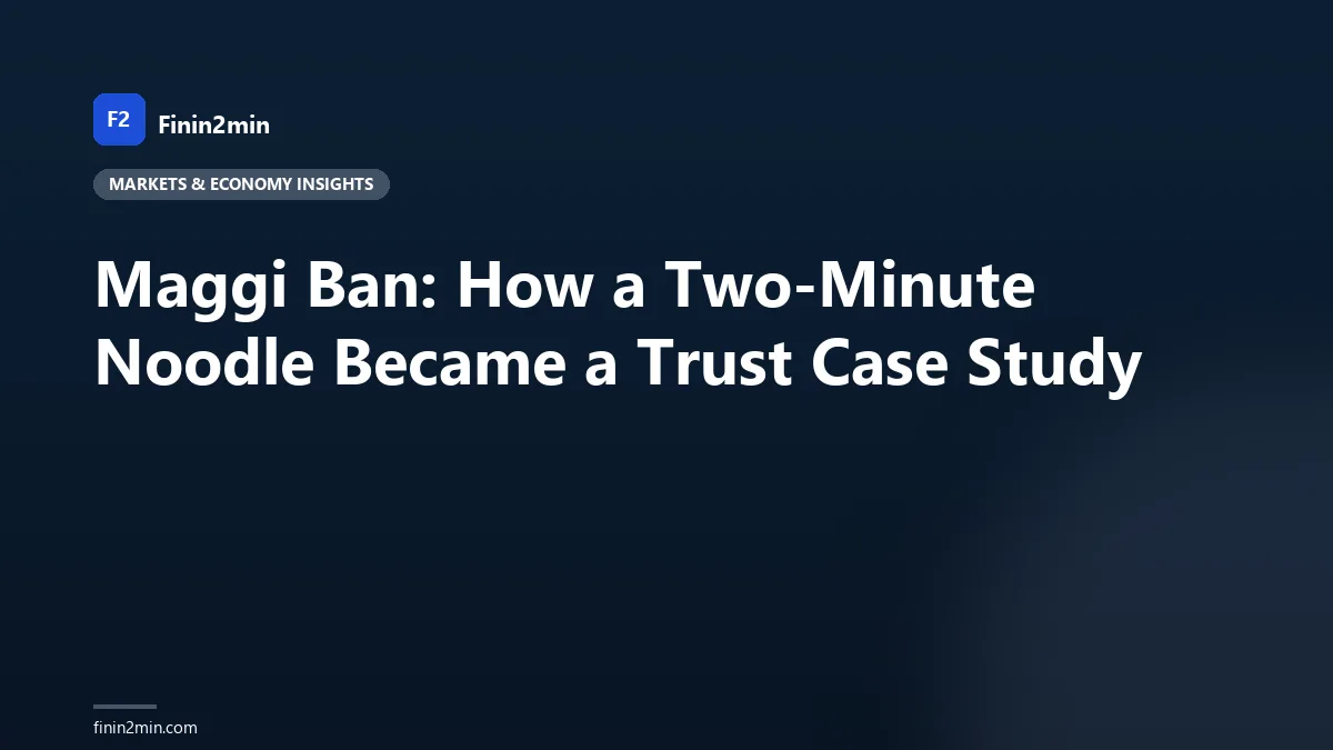 Maggi Ban: How a Two-Minute Noodle Became a Trust Case Study