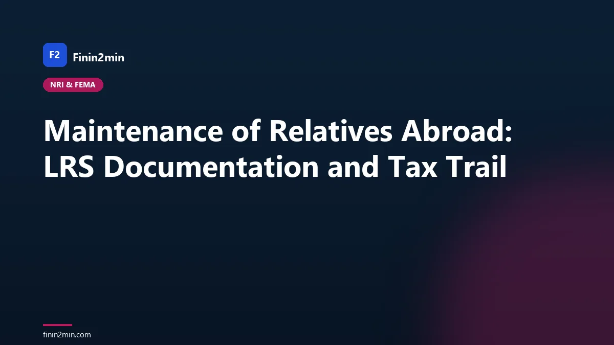 Maintenance of Relatives Abroad: LRS Documentation and Tax Trail