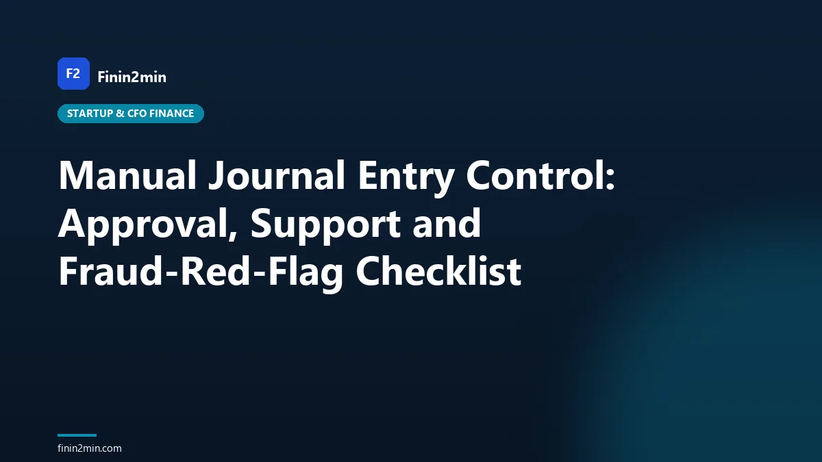 Manual Journal Entry Control: Approval, Support and Fraud-Red-Flag Checklist