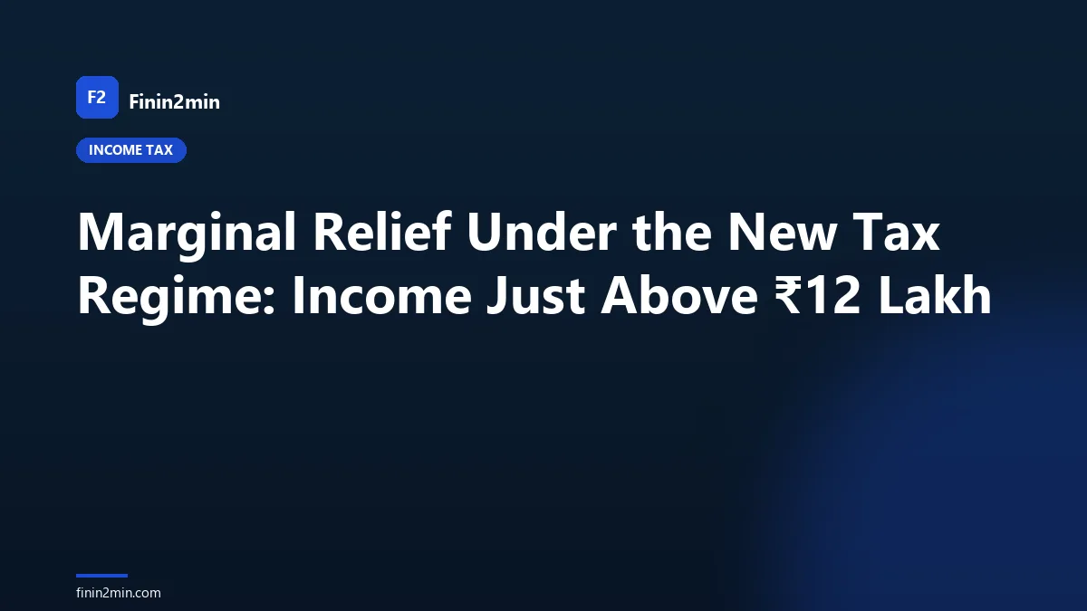Marginal Relief Under the New Tax Regime: Income Just Above ₹12 Lakh