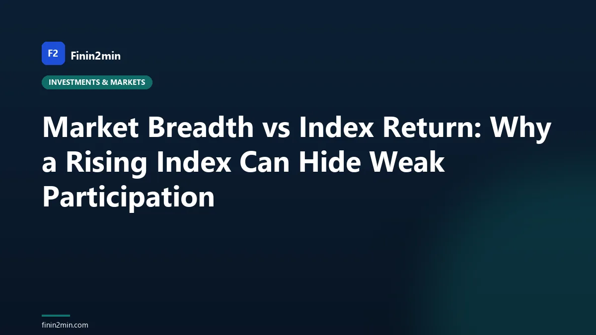 Market Breadth vs Index Return: Why a Rising Index Can Hide Weak Participation