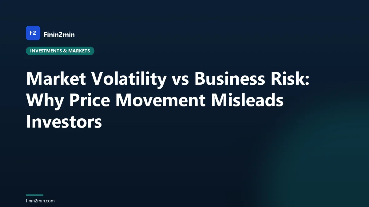 Market Volatility vs Business Risk: Why Price Movement Misleads Investors