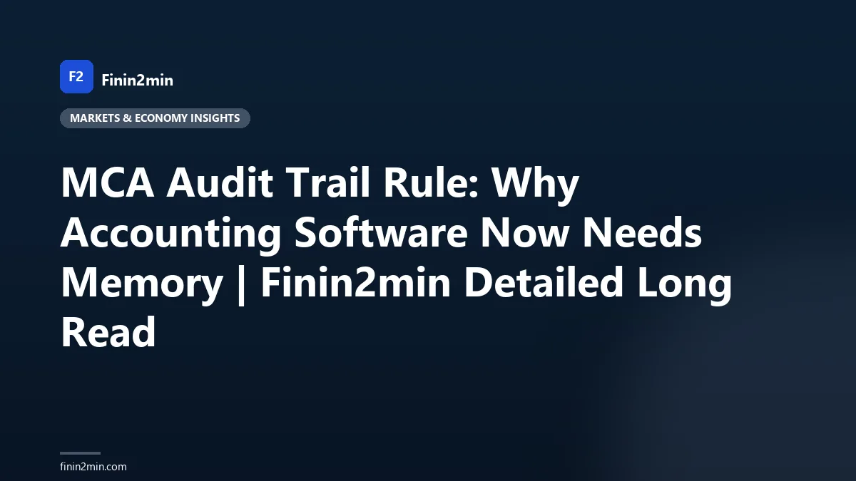 MCA Audit Trail Rule: Why Accounting Software Now Needs Memory | Finin2min Detailed Long Read