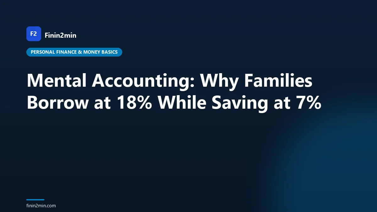 Mental Accounting: Why Families Borrow at 18% While Saving at 7%