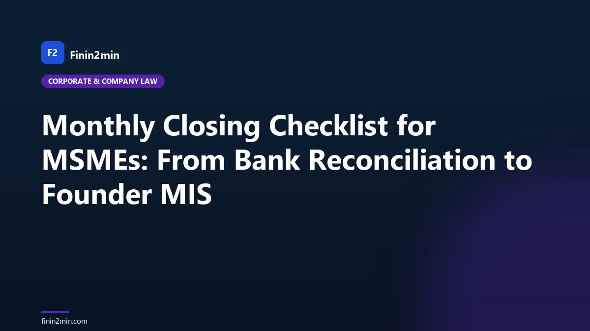 Monthly Closing Checklist for MSMEs: From Bank Reconciliation to Founder MIS