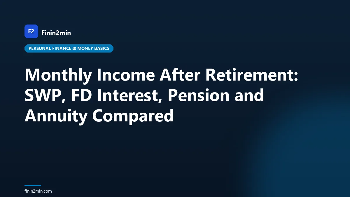 Monthly Income After Retirement: SWP, FD Interest, Pension and Annuity Compared