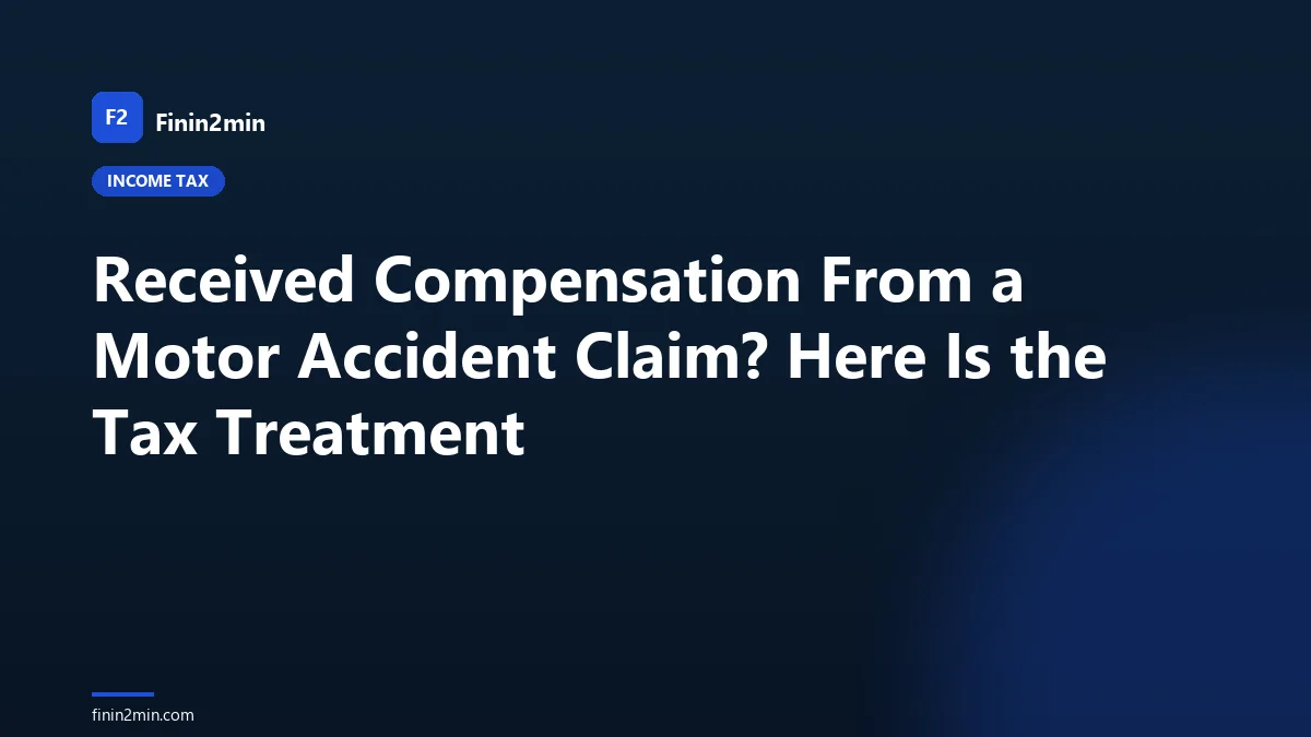Received Compensation From a Motor Accident Claim? Here Is the Tax Treatment
