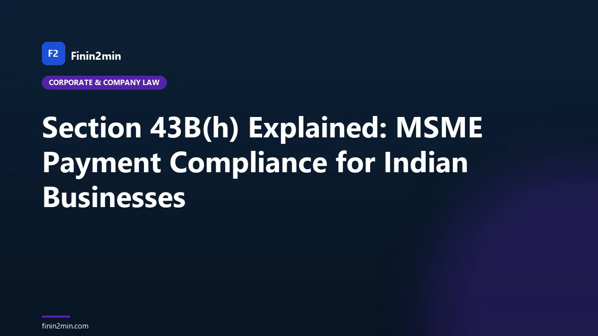 Section 43B(h) Explained: MSME Payment Compliance for Indian Businesses