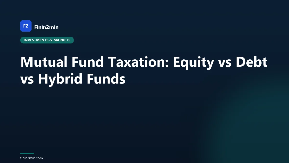 Mutual Fund Taxation: Equity vs Debt vs Hybrid Funds