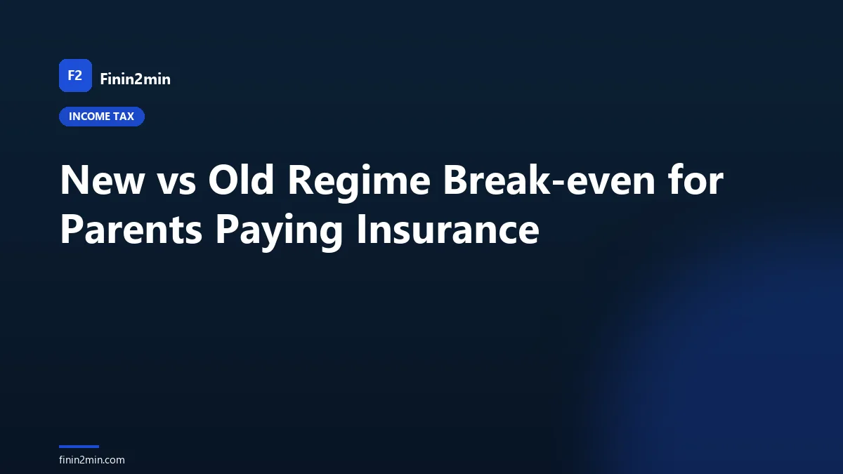 New vs Old Regime Break-even for Parents Paying Insurance