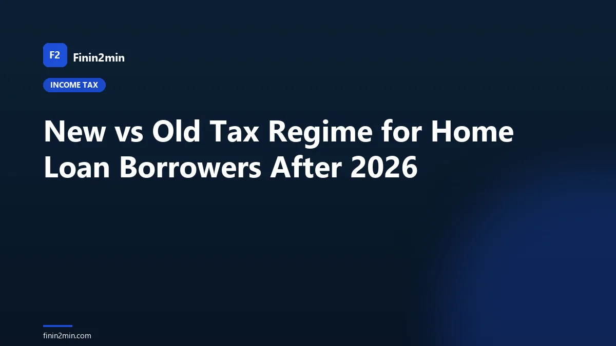 New vs Old Tax Regime for Home Loan Borrowers After 2026
